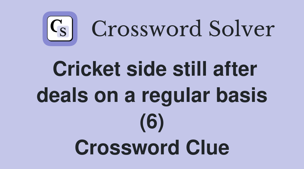 Cricket side still after deals on a regular basis (6) Crossword Clue